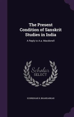 The Present Condition of Sanskrit Studies in India - Bhandarkar, Schridhar R