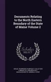 Documents Relating to the North Eastern Boundary of the State of Maine Volume 2