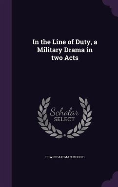 In the Line of Duty, a Military Drama in two Acts - Morris, Edwin Bateman