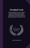 The Naked Truth: Vital Issues Before the Country Clearly Analyzed and Discussed. the Mask Stripped From Demagogues and the Facts Reveal