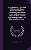 The Dancey Gift; Catalogue of Manuscripts, Books, Pamphlets and Prints Relating to the City and County of Gloucester, and Other Works of General Liter