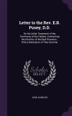 Letter to the Rev. E.B. Pusey, D.D.: On his Unfair Treatment of the Testimony of the Fathers, Concerning the Doctrine of the Real Presence; With a Ref