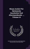 Neues Archiv Für Sächsische Geschichte Und Altertumskunde ..., Volume 14