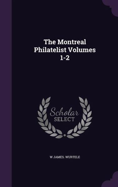 The Montreal Philatelist Volumes 1-2 The Montreal Philatelist Volumes 1-2