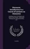 Discourse, Introductory to a Course of Lectures on Chemistry: Including a View of the Subject and Utility of That Science; Delivered at Pittsburgh, th