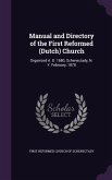Manual and Directory of the First Reformed (Dutch) Church: Organized A. D. 1680, Schenectady, N. Y. February, 1878