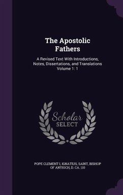 The Apostolic Fathers: A Revised Text With Introductions, Notes, Dissertations, and Translations Volume 1: 1 - Clement I., Pope