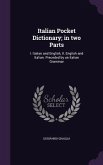 Italian Pocket Dictionary; in two Parts: I. Italian and English, II. English and Italian. Preceded by an Italian Grammar