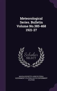 Meteorological Series. Bulletin Volume No.385-468 1921-27 - Station, Massachusetts Agricultural Expe; Station, Hatch Experiment