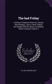 The bad Friday: A Sermon Preached in the First Church, West Roxbury, June 4, 1854; it Being the Sunday After the Return of Anthony Bur