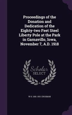 Proceedings of the Donation and Dedication of the Eighty-two Feet Steel Liberty Pole at the Park in Garnavillo, Iowa, November 7, A.D. 1918 - Crogman, W H