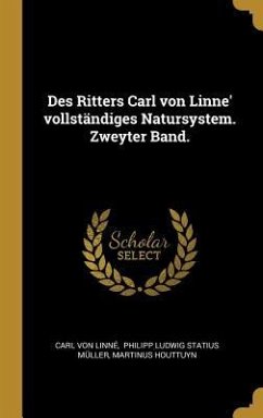 Des Ritters Carl Von Linne' Vollständiges Natursystem. Zweyter Band. - Linne, Carl Von; Houttuyn, Martinus