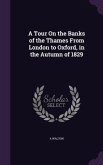 A Tour On the Banks of the Thames From London to Oxford, in the Autumn of 1829