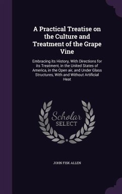A Practical Treatise on the Culture and Treatment of the Grape Vine - Allen, John Fisk