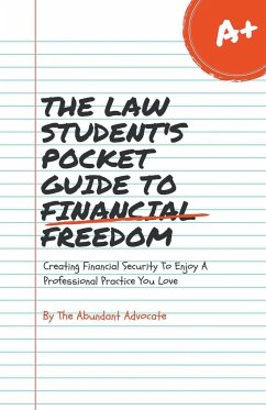 The Law Student's Pocket Guide to Financial Freedom - Advocate, Abundant