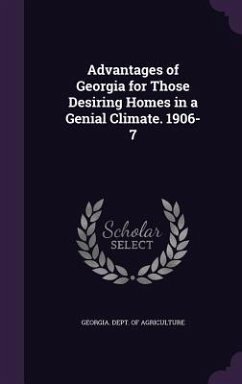 Advantages of Georgia for Those Desiring Homes in a Genial Climate. 1906-7