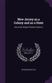 New Jersey as a Colony and as a State: One of the Original Thirteen Volume 5