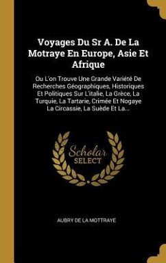Voyages Du Sr A. De La Motraye En Europe, Asie Et Afrique