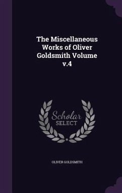 The Miscellaneous Works of Oliver Goldsmith Volume v.4 - Goldsmith, Oliver