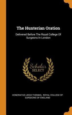 The Hunterian Oration - Thomas, Honoratus Leigh