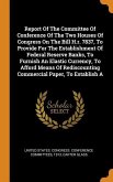Report Of The Committee Of Conference Of The Two Houses Of Congress On The Bill H.r. 7837, To Provide For The Establishment Of Federal Reserve Banks, To Furnish An Elastic Currency, To Afford Means Of Rediscounting Commercial Paper, To Establish A