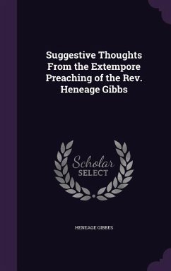 Suggestive Thoughts From the Extempore Preaching of the Rev. Heneage Gibbs - Gibbes, Heneage