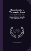 Hypnotism As a Therapeutic Agent: A Paper Read by Request at the Twenty-Third Session of the Virginia State Medical Society, September 13Th, 14Th, and