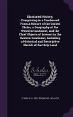 Illustrated History, Comprising in a Condensed Form a History of the United States, a Geography of the Western Continent, and the Chief Objects of Interest in the Eastern Continent, Including a Historical and Descriptive Sketch of the Holy Land