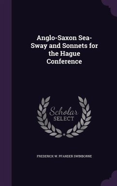 Anglo-Saxon Sea-Sway and Sonnets for the Hague Conference - Swinborne, Frederick W Pfander