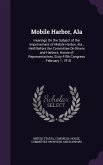 Mobile Harbor, Ala: Hearings On the Subject of the Improvement of Mobile Harbor, Ala., Held Before the Committee On Rivers and Harbors, Ho