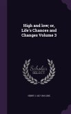 High and low; or, Life's Chances and Changes Volume 3