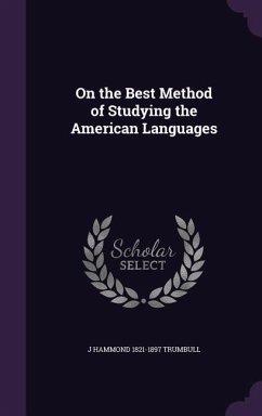 On the Best Method of Studying the American Languages - Trumbull, J. Hammond