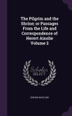 The Pilgrim and the Shrine; or Passages From the Life and Correspondence of Herert Ainslie Volume 2