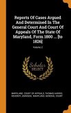 Reports Of Cases Argued And Determined In The General Court And Court Of Appeals Of The State Of Maryland, Form 1800 ... [to 1826]; Volume 2