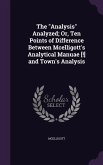 The &quote;Analysis&quote; Analyzed; Or, Ten Points of Difference Between Mcelligott's Analytical Manuae [!] and Town's Analysis