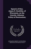 Speech of Hon. James R. Doolittle, of Wisconsin, on the Lincoln-Johnson Policy of Restoration;