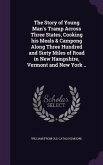The Story of Young Man's Tramp Across Three States, Cooking his Meals & Campong Along Three Hundred and Sixty Miles of Road in New Hampshire, Vermont and New York ..