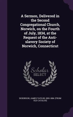 A Sermon, Delivered in the Second Congregational Church, Norwich, on the Fourth of July, 1834, at the Request of the Anti-slavery Society of Norwich,