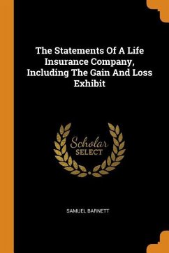 The Statements Of A Life Insurance Company, Including The Gain And Loss Exhibit - Barnett, Samuel