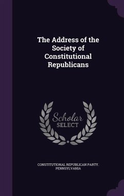 The Address of the Society of Constitutional Republicans - Pennsylvania, Constitutional Republican