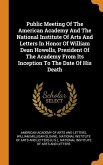 Public Meeting Of The American Academy And The National Institute Of Arts And Letters In Honor Of William Dean Howells, President Of The Academy From Its Inception To The Date Of His Death