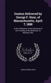 Oration Delivered by George F. Hoar, of Massachusetts, April 7, 1888