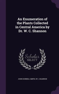 An Enumeration of the Plants Collected in Central America by Dr. W. C. Shannon - Smith, John Donnell; Shannon, W. C.