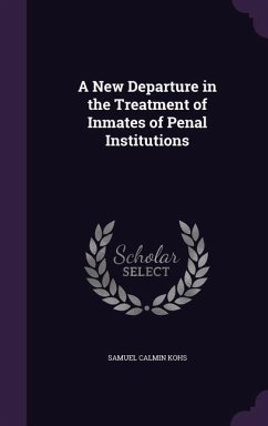A New Departure in the Treatment of Inmates of Penal Institutions - Kohs, Samuel Calmin