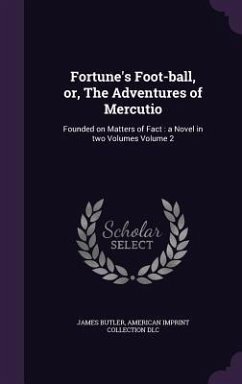 Fortune's Foot-ball, or, The Adventures of Mercutio - Butler, James; Dlc, American Imprint Collection