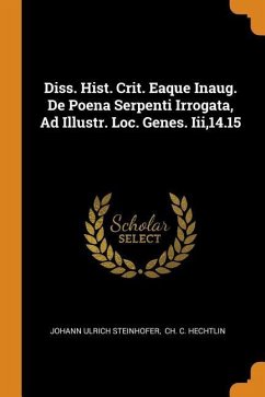 Diss. Hist. Crit. Eaque Inaug. De Poena Serpenti Irrogata, Ad Illustr. Loc. Genes. Iii,14.15 - Steinhofer, Johann Ulrich