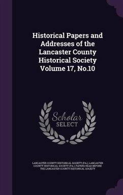 Historical Papers and Addresses of the Lancaster County Historical Society Volume 17, No.10