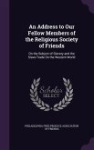 An Address to Our Fellow Members of the Religious Society of Friends: On the Subject of Slavery and the Slave-Trade On the Western World
