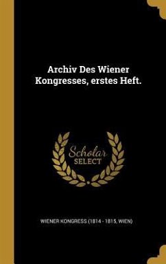 Archiv Des Wiener Kongresses, Erstes Heft.