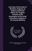 Last Days of the Army of Northern Virginia; an Address Delivered Before the Virginia Division of the Association of the Army of Northern Virginia at the Annual Meeting